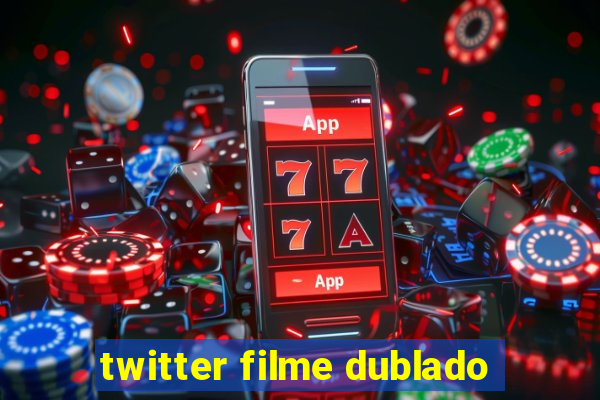 twitter filme dublado